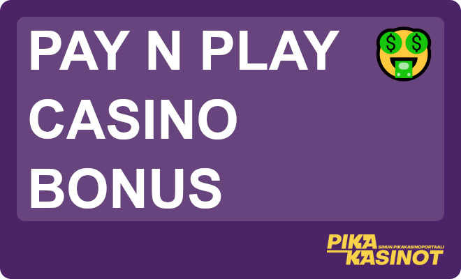Pay and play casino bonus takaa pidemmät pelit.