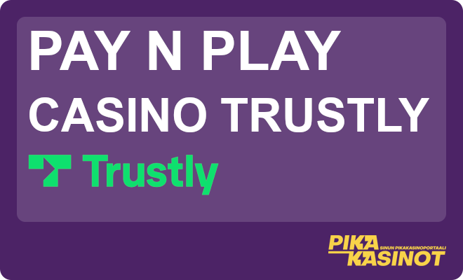 Trustly pay n play on yksi kasinoiden suosituimpia pikamaksutapoja.