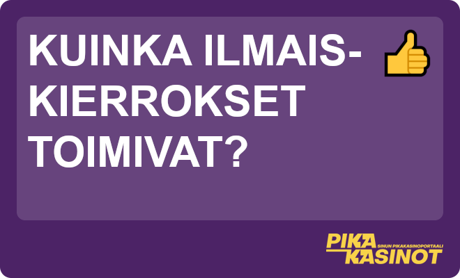 Kuinka ilmaiskierrokset toimivat?