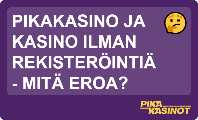 Pikakasino ja nettikasino ilman rekisteröintiä eivät ole synonyymejä.