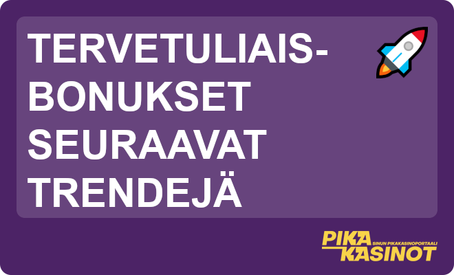 Tervetuliaisbonukset seuraavat trendejä.