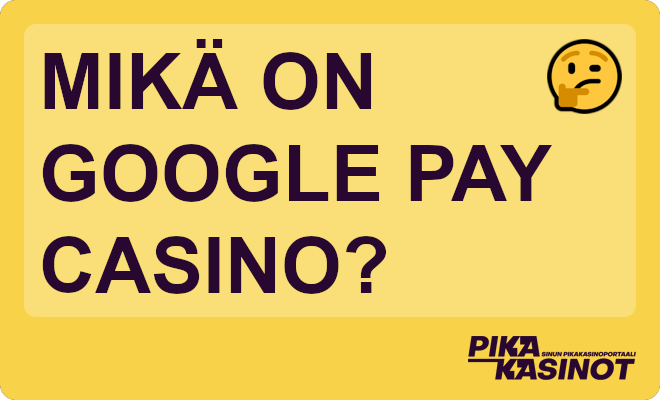 Mikä on Google Pay casino?