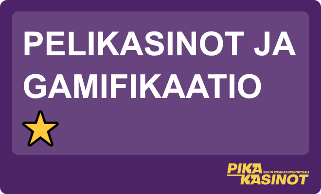 Pelikasinot ja gamifikaatio.