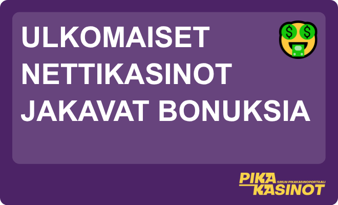 Ulkomaiset nettikasinot jakavat bonuksia.